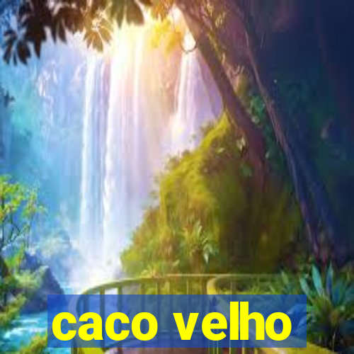 caco velho